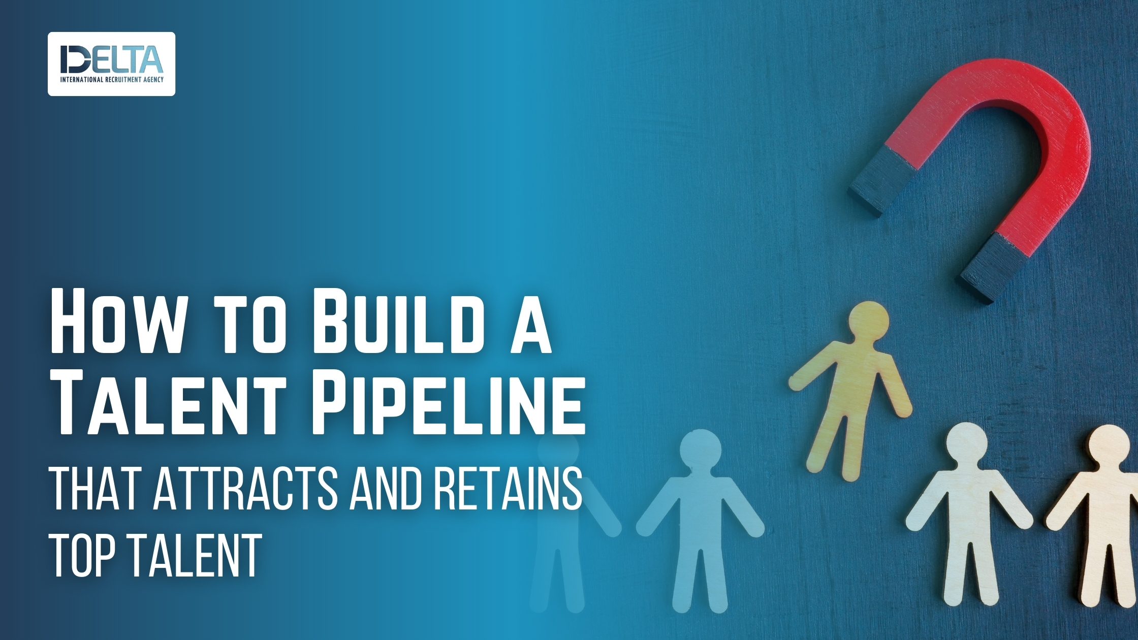 How to Build a Talent Pipeline That Attracts and Retains Top Talent